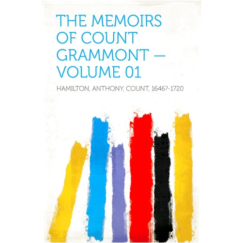 By Count Hamilton, Anthony (Author), 1771-1832 Scott, Walter (Editor) Format: Kindle Edition The Memoirs of Count Grammont