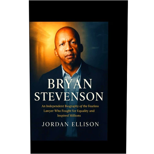 By Jordan Ellison (Author) BRYAN STEVENSON : The Power of Justice and Hope: An Independent Biography of the Fearless Lawyer Who Fought for Equality and Inspired Millions