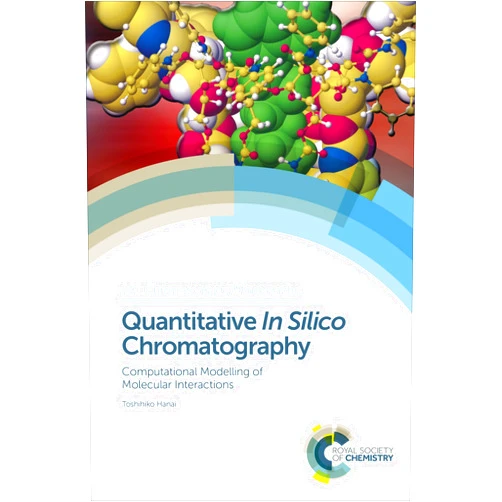 Toshihiko Hanai Quantitative In Silico Chromatography: Computational Modelling of Molecular Interactions (ISSN Book 19)