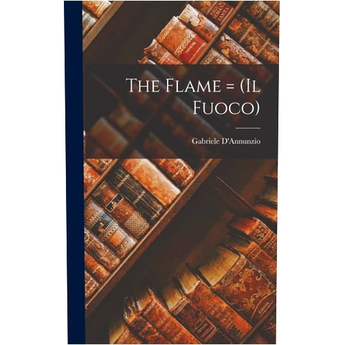 Gabriele D'Annunzio The Flame = (il Fuoco)