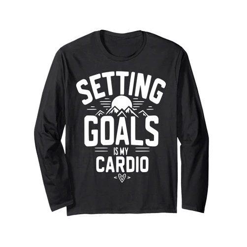 Setting goals Mania Setting goals is my cardio Long Sleeve T-Shirt