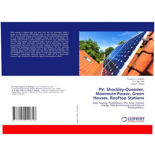 Fouad A. S. Soliman,A. A. Abu Talib,Doaa H. Hanafy PV: Shockley-Queasier, Maximum Power, Green Houses, Rooftop Stations: Solar heating, Photovoltaics (PV), Solar Thermal Energy, Solar Architecture and Artificial Photosynthesis