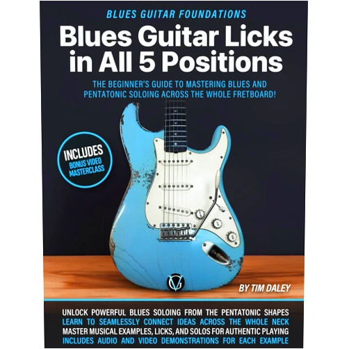 Mr Tim Daley,Mr Luke Lewis Blues Guitar Licks in All 5 Positions: Blues Guitar Foundations: The Beginner’s Guide to Mastering Blues and Pentatonic Soloing Across the Whole Fretboard