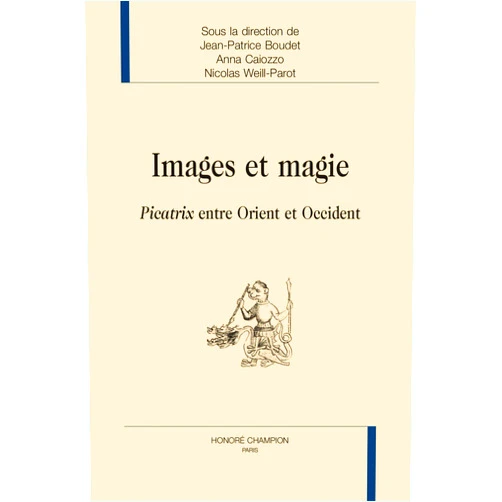French Edition by Jean-Patrice Boudet (Co-editor), Anna Caiozzo (Co-editor), Nicolas Weill-Parot (Co-editor) & 0 more Images et magie - Picatrix entre Orient et Occident