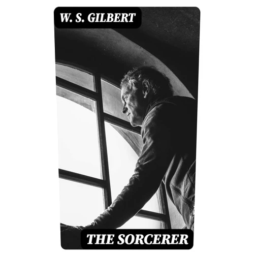 By W. S. Gilbert (Author) Format: Kindle Edition The Sorcerer