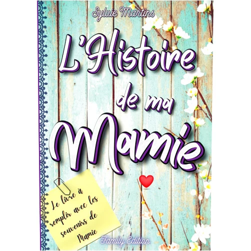 Family Edition,Sylvie Martins l'Histoire de ma Mamie: Journal de mémoire de Mamy à completer pour qu'il nous raconte ses souvenirs, les bons moments de la vie ... le livre de ... Cadeau original à offrir (French Edition)