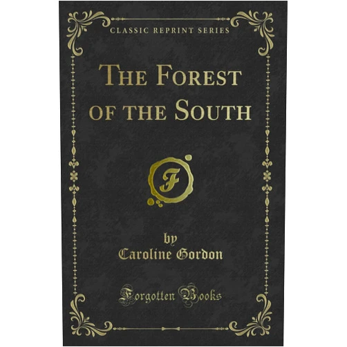 Caroline Gordon The Forest of the South (Classic Reprint)