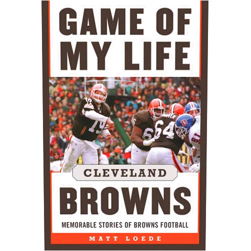 Matt Loede Game of My Life: Cleveland Browns: Memorable Stories of Browns Football