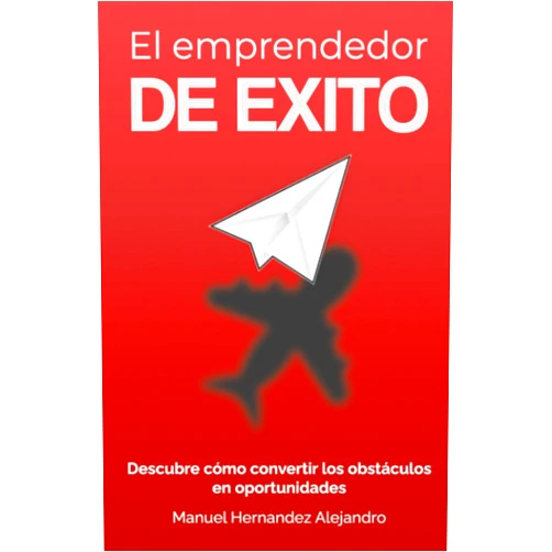 MANUEL HERNANDEZ ALEJANDRO EL EMPRENDEDOR DE ÉXITO (Spanish Edition)