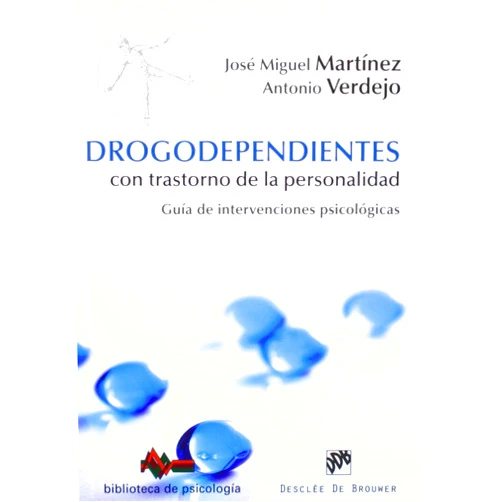 Antonio Verdejo García,José Miguel Martínez González Drogodependientes con trastorno de la personalidad: Guía de intervenciones psicológicas