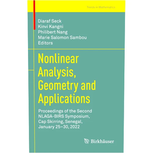 By Diaraf Seck (Editor), Kinvi Kangni (Editor), Philibert Nang (Editor), Marie Salomon Sambou (Editor) & 1 more Nonlinear Analysis, Geometry and Applications: Proceedings of the Second NLAGA-BIRS Symposium, Cap Skirring, Senegal, January 25–30, 2022 (Trends in Mathematics)