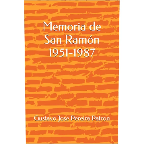 Spanish Edition by Gustavo Jose Pereira Patron (Author), Maria Florencia Pereira Gravi (Contributor) Memoria de San Ramón 1951-1987 (Spanish Edition)