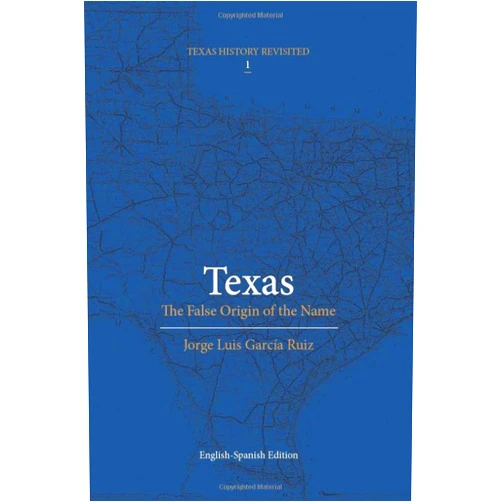 Jorge Luis García Ruiz,Antonio Gragera Texas: The false origin of the name.: Bilingual edition (Texas History Revisited)