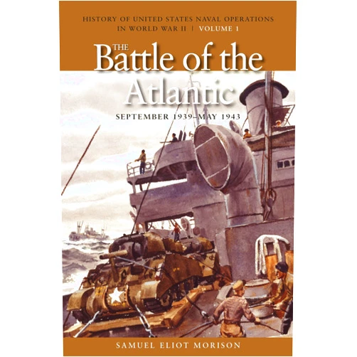 Estate of Samuel Eliot Morison The Battle of the Atlantic, September 1939-1943: History of United States Naval Operations in World War II, Volume 1 (Volume 1) (History of USN Operations in WWII)