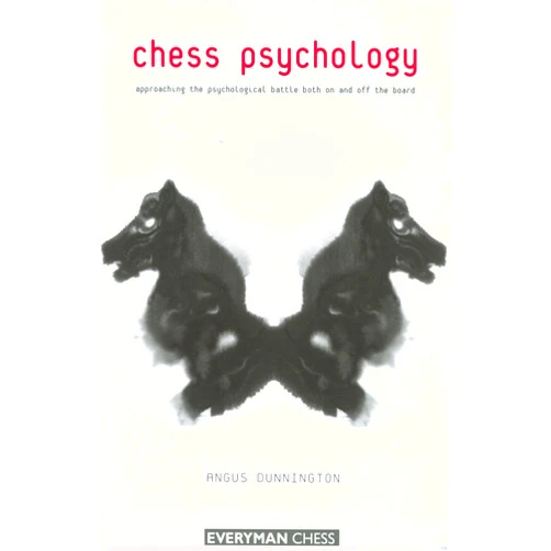 Angus Dunnington Chess Psychology: Approaching the Psychological Battle both On and Off the Board