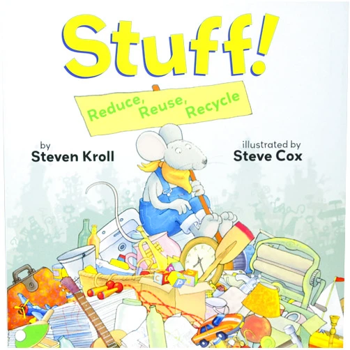 By Steven Kroll (Author), Steve Cox (Illustrator) Stuff! Reduce, Reuse, Recycle
