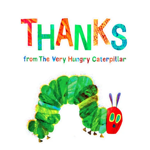 By Eric Carle (Author) Thanks from The Very Hungry Caterpillar