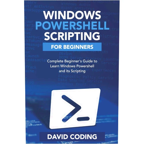 David Coding Windows PowerShell and Scripting for Beginners: Complete Beginners Guide to learn Windows PowerShell and its Scripting
