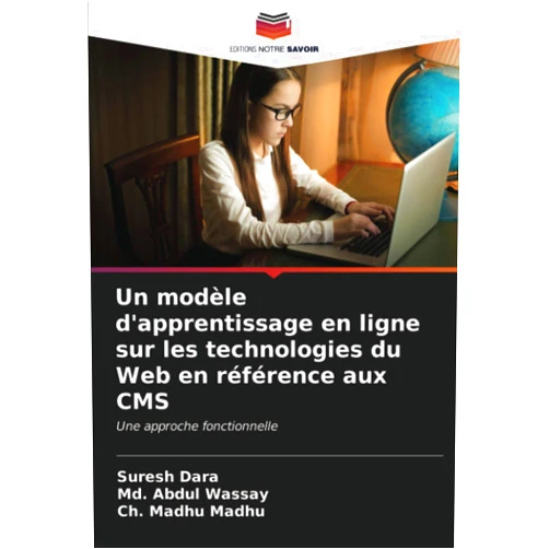 Suresh Dara,Md. Abdul Wassay,Ch. Madhu Madhu Un modèle d'apprentissage en ligne sur les technologies du Web en référence aux CMS: Une approche fonctionnelle (French Edition)
