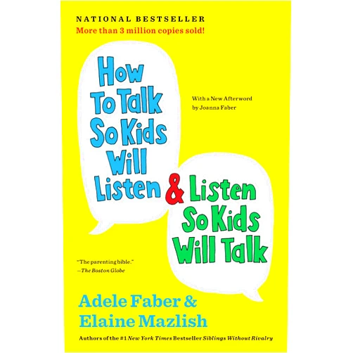 By Adele Faber (Author), Elaine Mazlish (Author) How to Talk So Kids Will Listen & Listen So Kids Will Talk (The How To Talk Series)