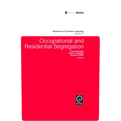 Jacques Silber,Yves Fluckiger,Sean F. Reardon Occupational and Residential Segregation (Research on Economic Inequality, 17)