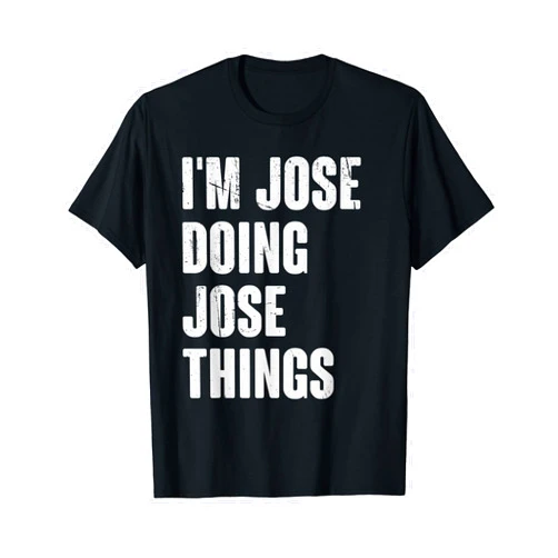 Christmas Birthday Gifts For Jose I'm Jose Doing Jose Things - Funny Gift for Jose Name T-Shirt