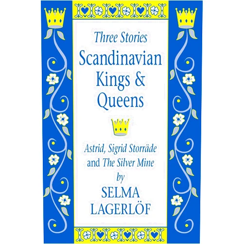 Selma Lagerlof,Robin Ouren,John Zug,Deb Schense,Miriam Canter,Jean Caris-Osland,Dorothy Crum,Diane Heusinkveld,Dana Lumby,MA Cook Scandinavian Kings & Queens: Astrid, Sigrid Storrade and The Silver Mine