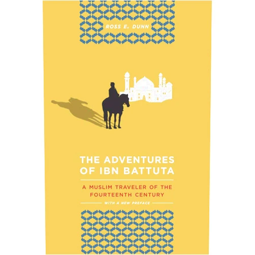 Ross E. Dunn The Adventures of Ibn Battuta: A Muslim Traveler of the Fourteenth Century, With a New Preface