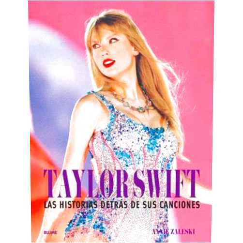 Annie Zaleski,Llorenç Esteve de Udaeta,Cristina Rodríguez Fischer,Beatriz García Alonso Taylor Swift. Historia destrás de sus canciones: Las historias detrás de sus canciones