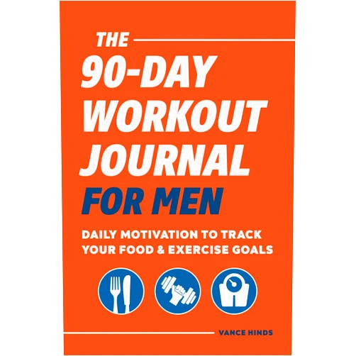 Vance Hinds The 90-Day Workout Journal for Men: Daily Motivation to Track Your Food & Exercise Goals