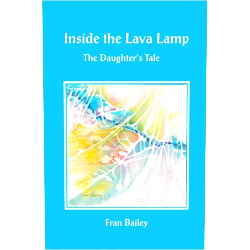 Fran Bailey Inside the Lava Lamp: The Daughter's Tale