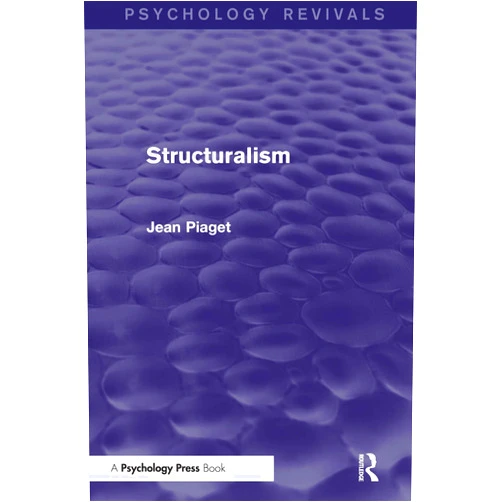 Jean Piaget Structuralism (Psychology Revivals)