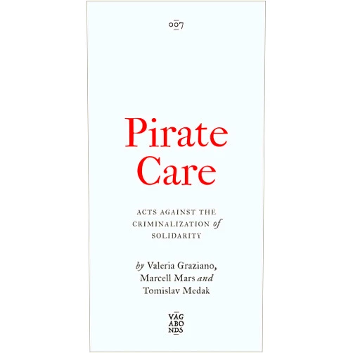 By Valeria Graziano (Author), Marcell Mars (Author), Tomislav Medak (Author) & 0 more Pirate Care: Acts Against the Criminalization of Solidarity (Vagabonds)