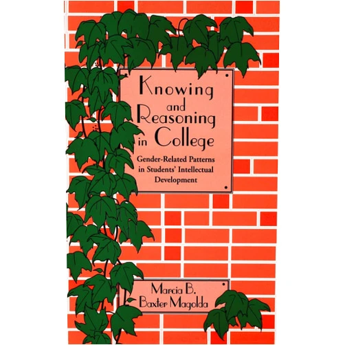 Marcia B. Baxter Magolda Knowing and Reasoning in College: Gender-Related Patterns in Students' Intellectual Development