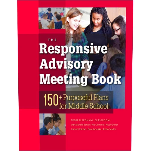 Responsive Classroom;Michelle Benson;Rio Clemente;Nicole Doner;Jeannie Holenko;Dana Januszka The Responsive Advisory Meeting Book