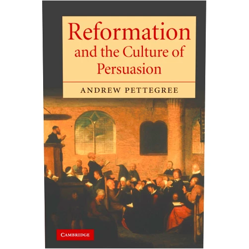 By Andrew Pettegree (Author) Reformation and the Culture of Persuasion
