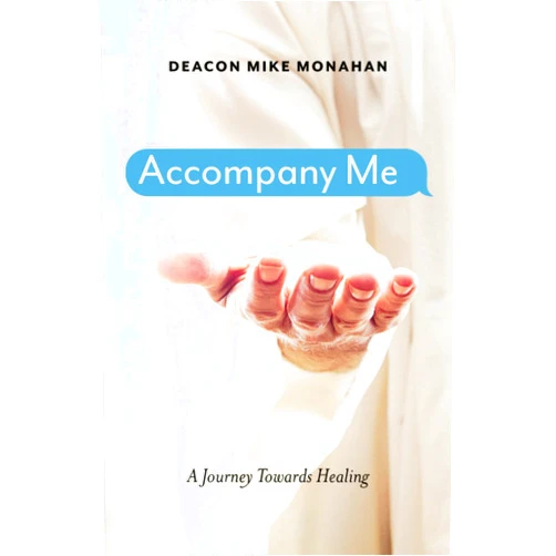 By Deacon Mike Monahan (Author) Accompany Me: A Journey Towards Healing
