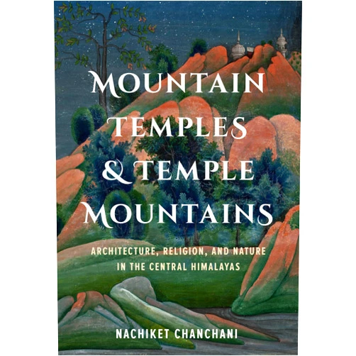 By Nachiket Chanchani (Author), Padma Kaimal (Series Editor), K. Sivaramakrishnan (Series Editor), Anand A. Yang (Series Editor) & 1 more Mountain Temples and Temple Mountains: Architecture, Religion, and Nature in the Central Himalayas (Global South Asia)