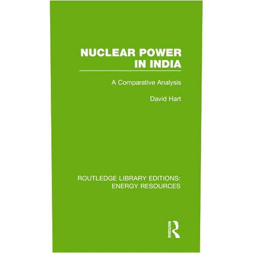 By David Hart (Author) Nuclear Power in India (Routledge Library Editions: Energy Resources)