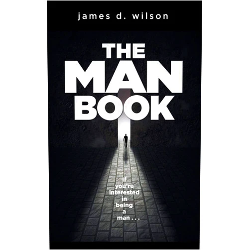James D. Wilson The Man Book: If you're interested in being a man...