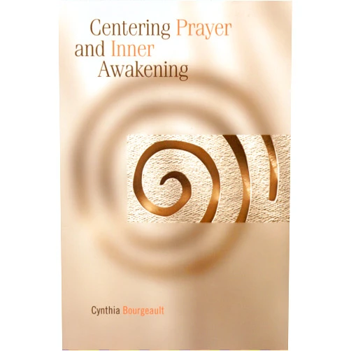 By Cynthia Bourgeault (Author) Centering Prayer and Inner Awakening