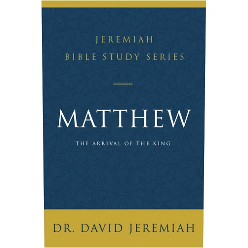 Dr. David Jeremiah Matthew: The Arrival of the King (Jeremiah Bible Study Series)