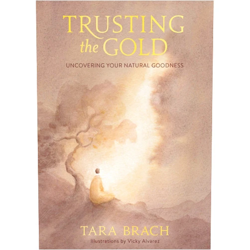 Tara Brach,Vicky Alvarez Trusting the Gold: Uncovering Your Natural Goodness