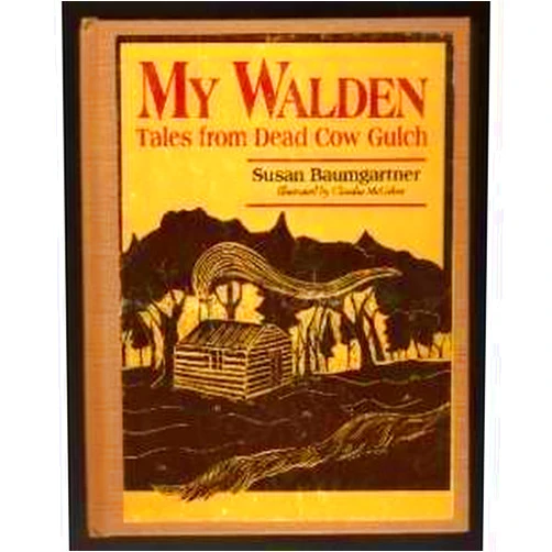 Susan Baumgartner,Claudia McGehee My Walden: Tales from Dead Cow Gulch