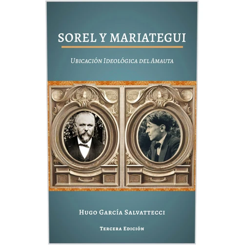 Spanish Edition by Hugo García Salvattecci (Author), Jordi Víctor Hugo Sardá Paz (Editor), Luis Alberto Sánchez (Preface) & 0 more Format: Kindle Edition Sorel y Mariátegui: Ubicación Ideológica del Amauta.: Georges Sorel y José Carlos Mariátegui: Ubicación Ideológica del Amauta (Spanish Edition)