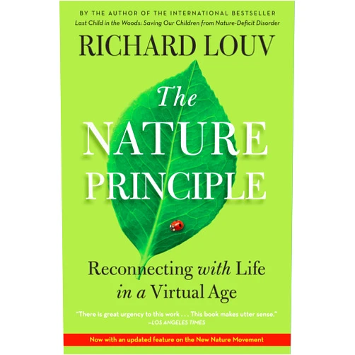 By Richard Louv (Author) The Nature Principle: Reconnecting with Life in a Virtual Age