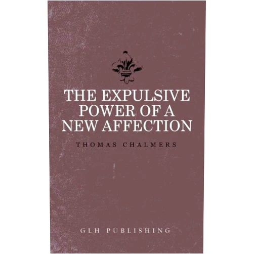Thomas Chalmers The Expulsive Power of a New Affection