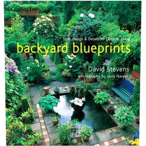 By David Stevens (Author), Jerry Harpur (Photographer) Backyard Blueprints: Style, Design & Details for Outdoor Living