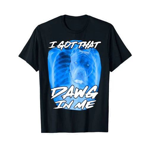 I Got That Dawg In Me Xray Pitbull Ironic Memes I Got That Dawg In Me Xray Pitbull Ironic Meme Viral Quote T-Shirt