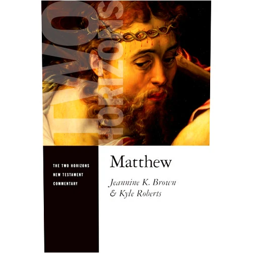 Jeannine K Brown,Kyle Roberts Matthew (Two Horizons New Testament Commentary (THNTC))